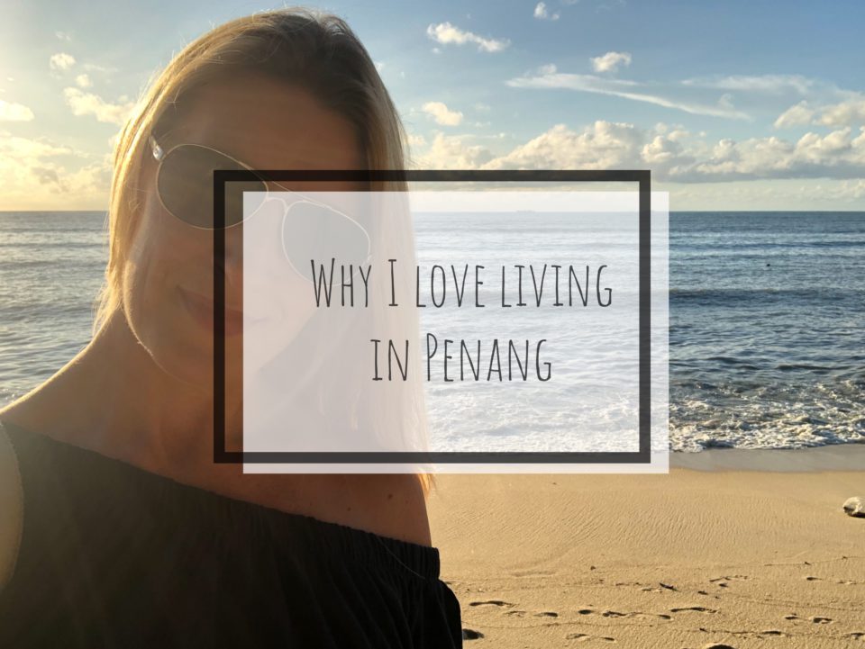 Why I love living in Penang, Malaysia