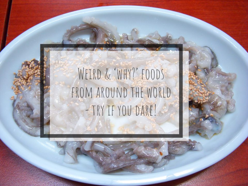 Weird And ‘Why?’ Foods From Around The World – Try if you dare!