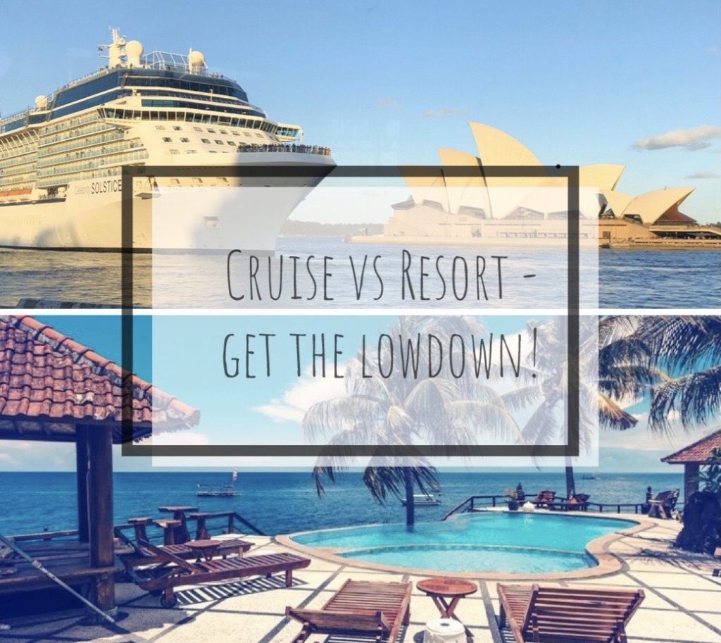 Cruise vs Resort - Get the Lowdown! - The Forty Something Traveller