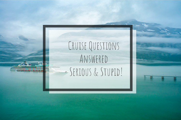 Cruise Questions Answered – Serious and Stupid!