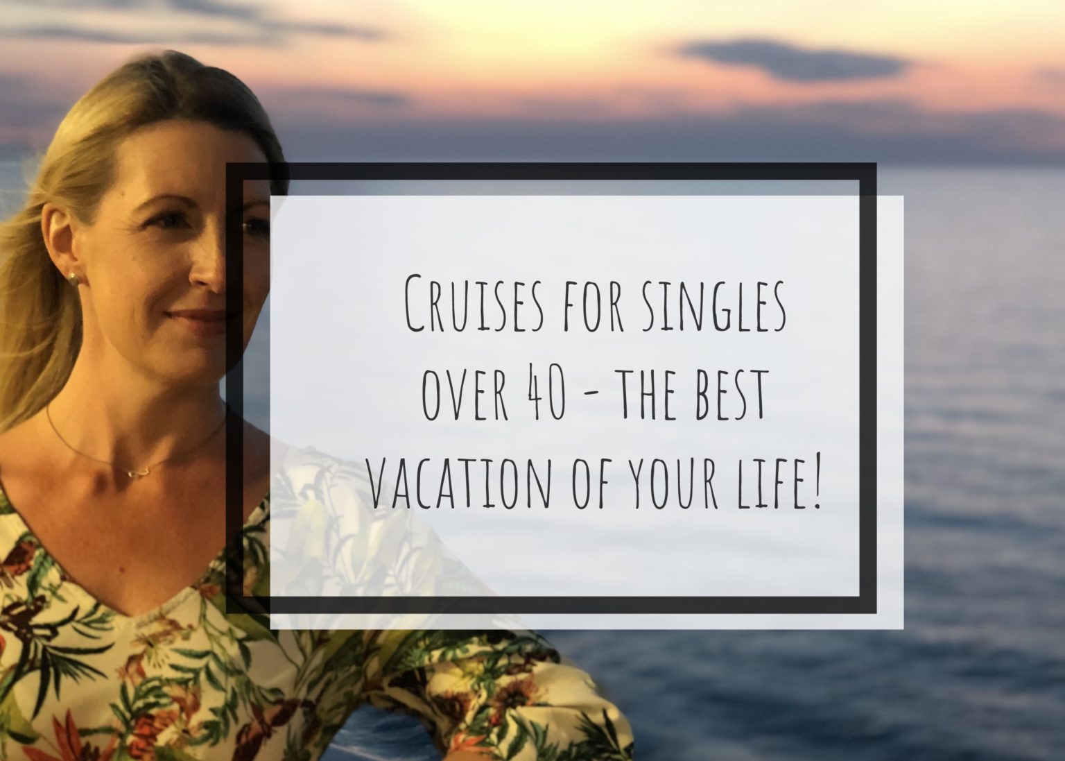 Cruises for singles over 40 the best vacation of your life! The